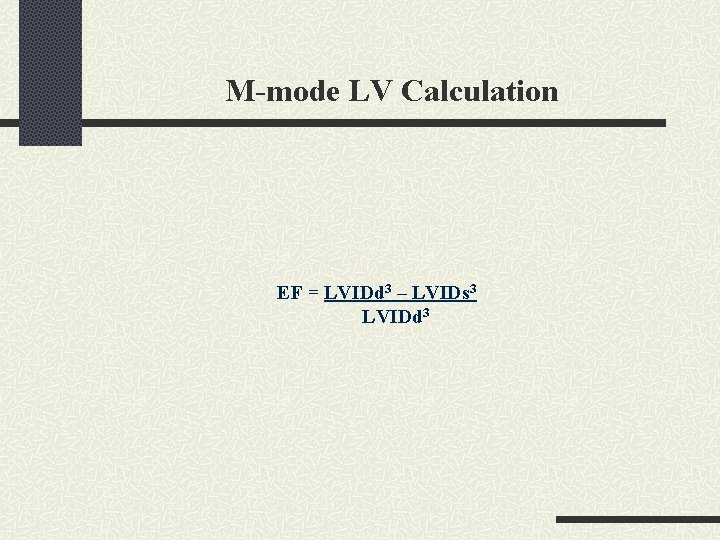 M-mode LV Calculation EF = LVIDd 3 – LVIDs 3 LVIDd 3 
