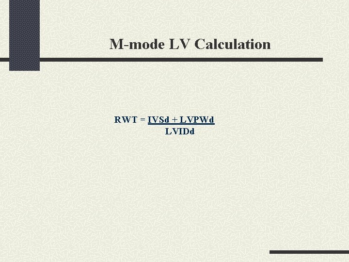 M-mode LV Calculation RWT = IVSd + LVPWd LVIDd 