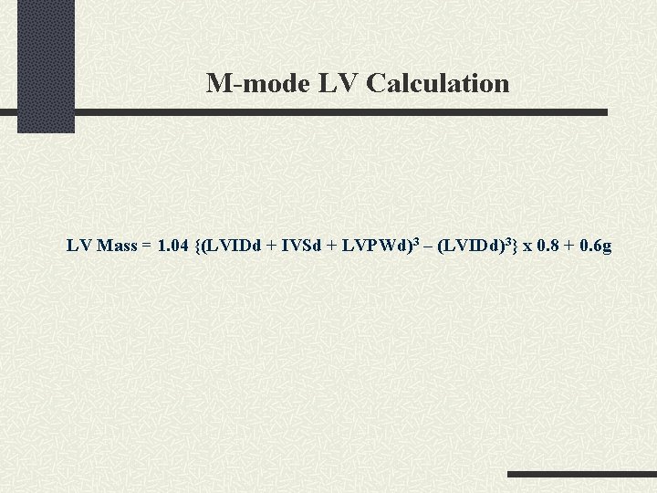 M-mode LV Calculation LV Mass = 1. 04 {(LVIDd + IVSd + LVPWd)3 –