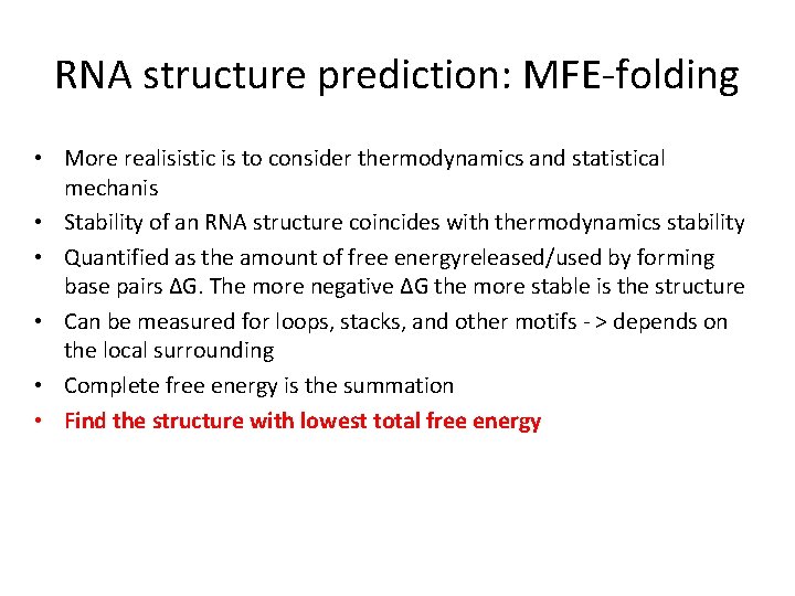 RNA structure prediction: MFE-folding • More realisistic is to consider thermodynamics and statistical mechanis
