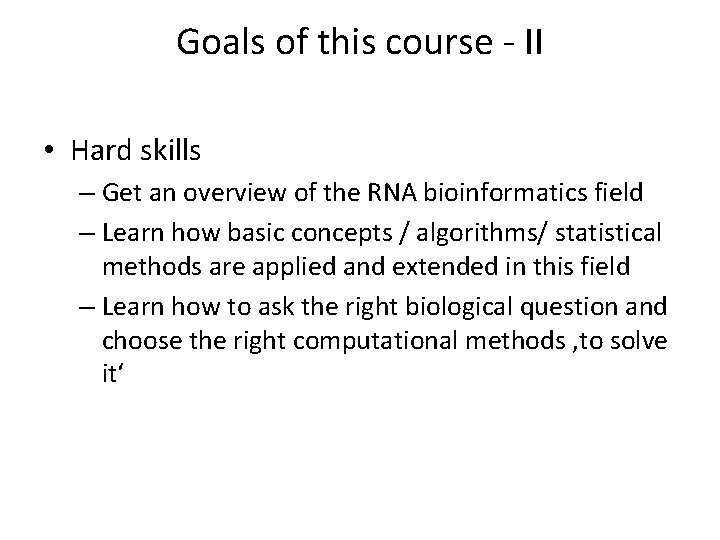 Goals of this course - II • Hard skills – Get an overview of