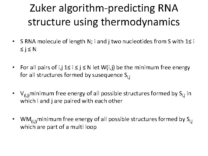 Zuker algorithm-predicting RNA structure using thermodynamics • S RNA molecule of length N; i