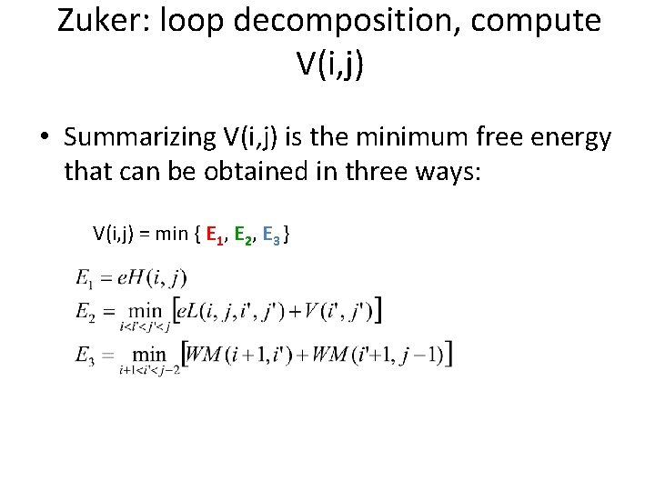 Zuker: loop decomposition, compute V(i, j) • Summarizing V(i, j) is the minimum free