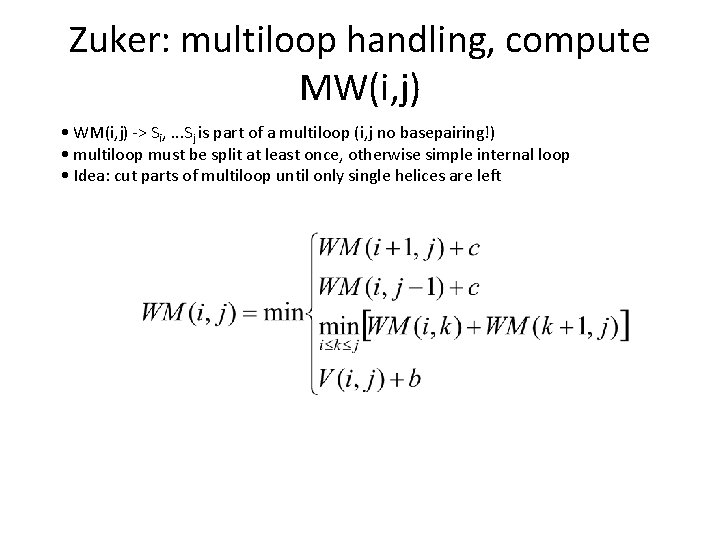Zuker: multiloop handling, compute MW(i, j) • WM(i, j) -> Si, . . .