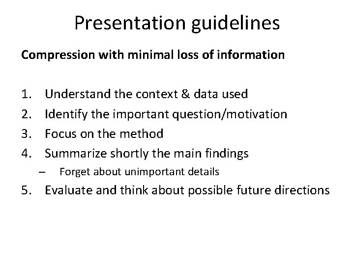 Presentation guidelines Compression with minimal loss of information 1. 2. 3. 4. Understand the