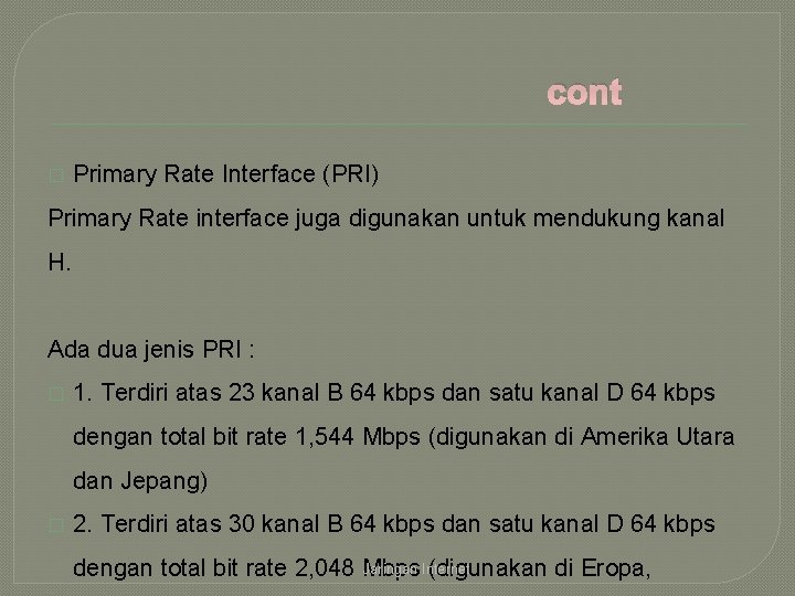 cont � Primary Rate Interface (PRI) Primary Rate interface juga digunakan untuk mendukung kanal