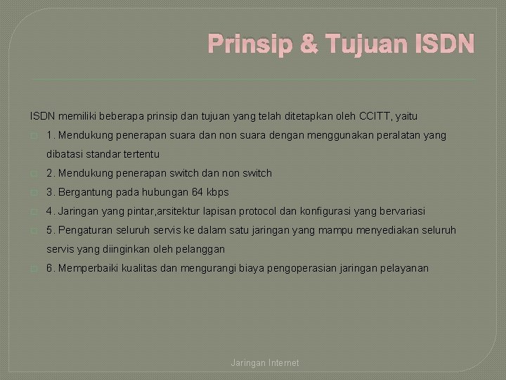 Prinsip & Tujuan ISDN memiliki beberapa prinsip dan tujuan yang telah ditetapkan oleh CCITT,