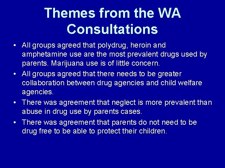 Themes from the WA Consultations • All groups agreed that polydrug, heroin and amphetamine