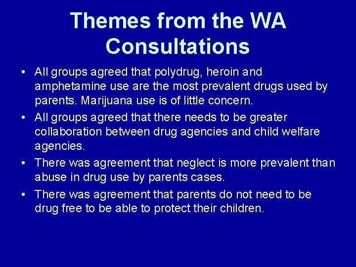 Themes from the WA Consultations • All groups agreed that polydrug, heroin and amphetamine Themes from the WA Consultations • All groups agreed that polydrug, heroin and amphetamine