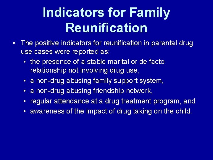 Indicators for Family Reunification • The positive indicators for reunification in parental drug use Indicators for Family Reunification • The positive indicators for reunification in parental drug use