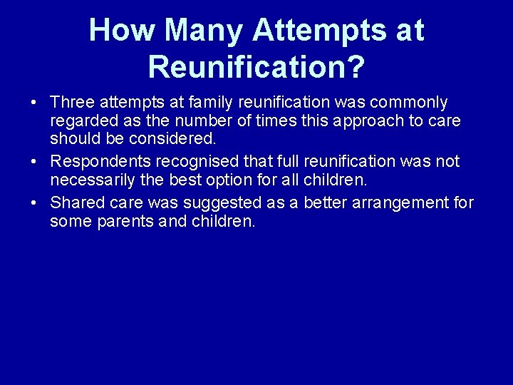 How Many Attempts at Reunification? • Three attempts at family reunification was commonly regarded