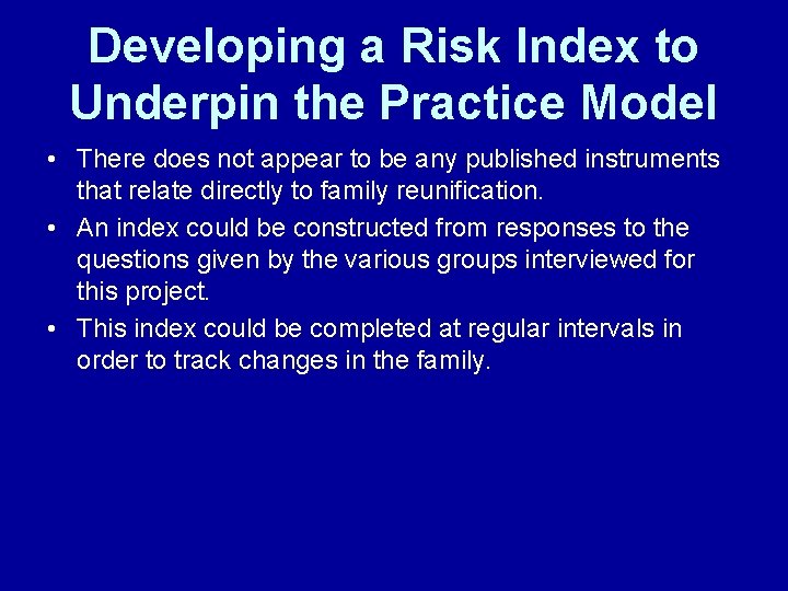Developing a Risk Index to Underpin the Practice Model • There does not appear Developing a Risk Index to Underpin the Practice Model • There does not appear