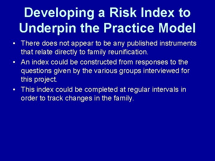 Developing a Risk Index to Underpin the Practice Model • There does not appear