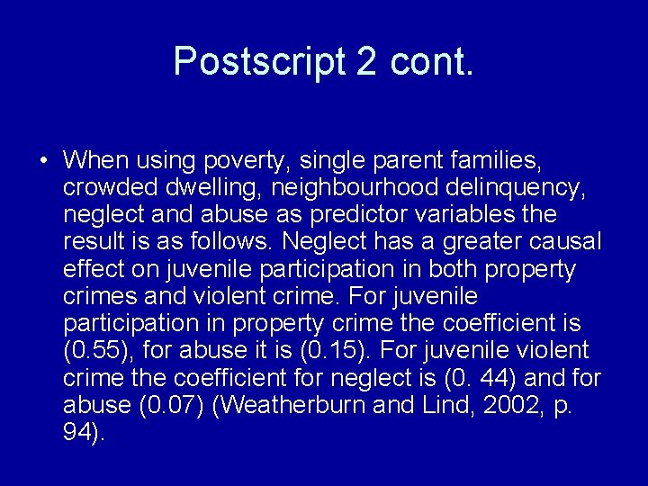 Postscript 2 cont. • When using poverty, single parent families, crowded dwelling, neighbourhood delinquency,