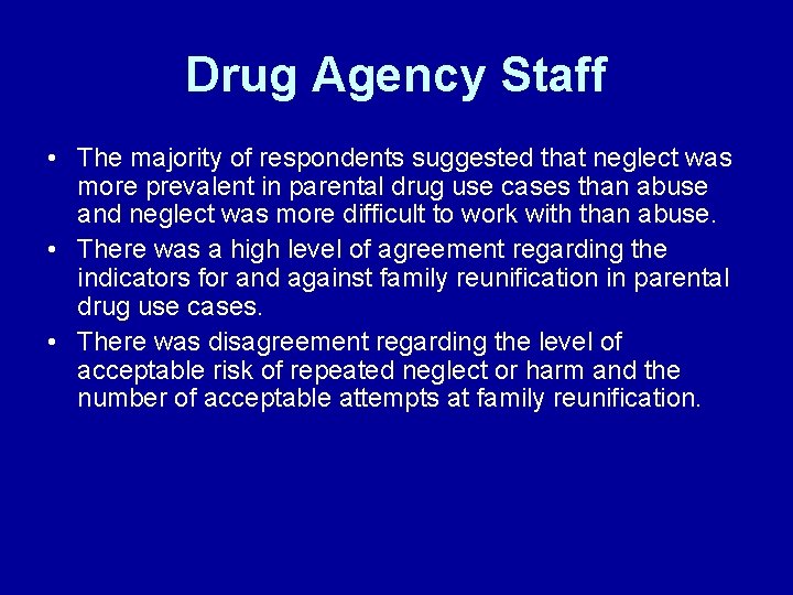 Drug Agency Staff • The majority of respondents suggested that neglect was more prevalent Drug Agency Staff • The majority of respondents suggested that neglect was more prevalent