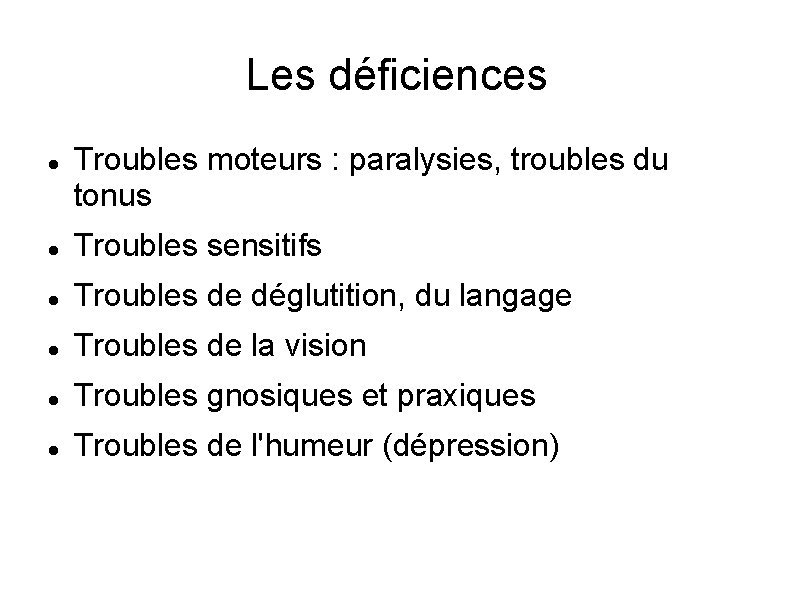 Les déficiences Troubles moteurs : paralysies, troubles du tonus Troubles sensitifs Troubles de déglutition,