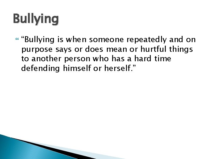 Bullying “Bullying is when someone repeatedly and on purpose says or does mean or