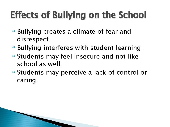 Effects of Bullying on the School Bullying creates a climate of fear and disrespect.