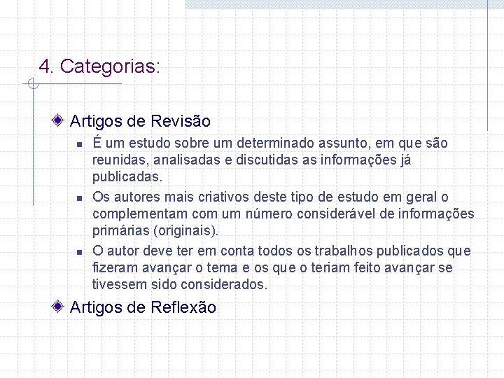 4. Categorias: Artigos de Revisão n n n É um estudo sobre um determinado