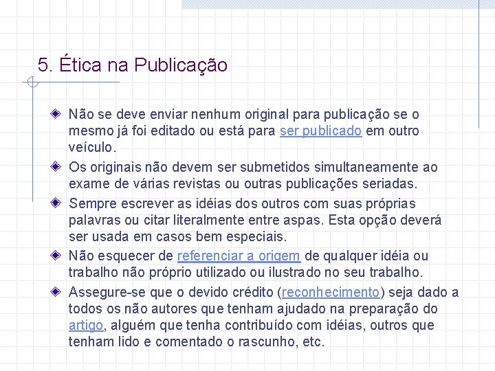 5. Ética na Publicação Não se deve enviar nenhum original para publicação se o