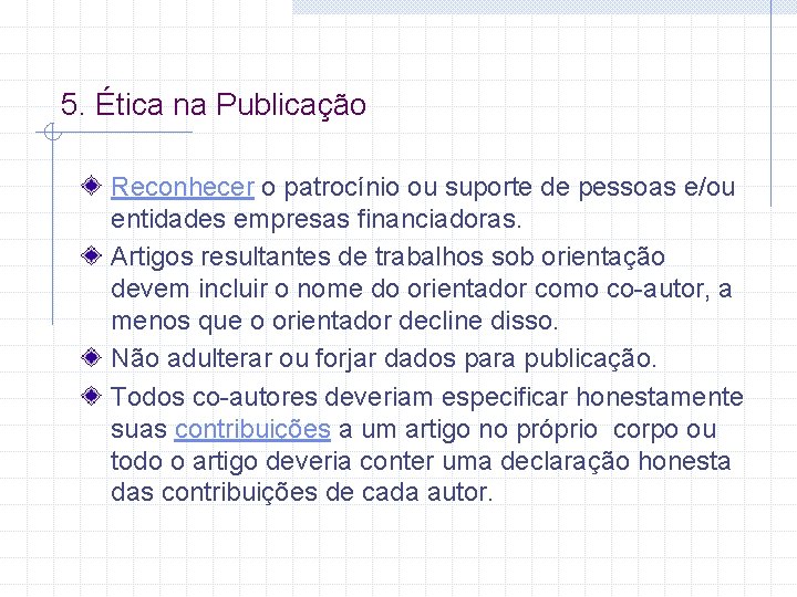 5. Ética na Publicação Reconhecer o patrocínio ou suporte de pessoas e/ou entidades empresas