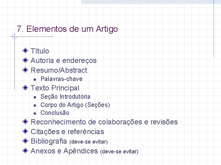 7. Elementos de um Artigo Título Autoria e endereços Resumo/Abstract n Palavras-chave Texto Principal