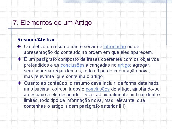 7. Elementos de um Artigo Resumo/Abstract O objetivo do resumo não é servir de