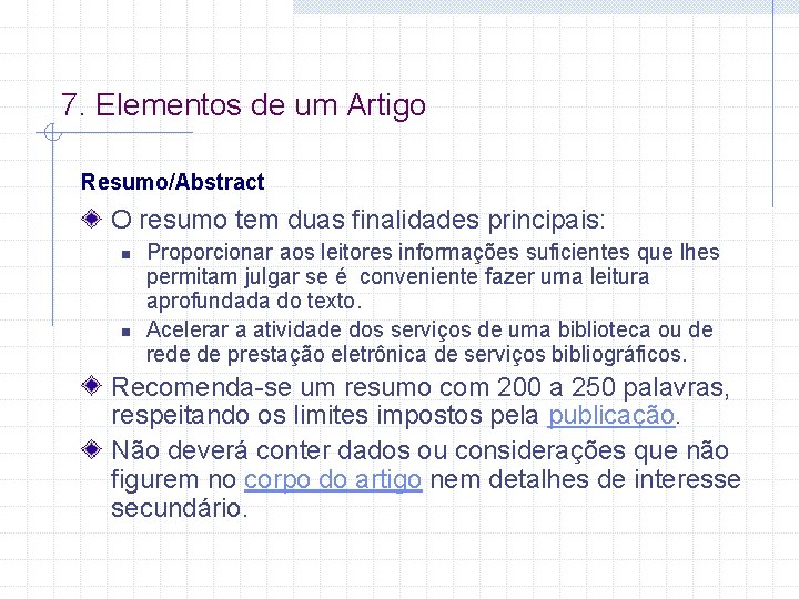 7. Elementos de um Artigo Resumo/Abstract O resumo tem duas finalidades principais: n n