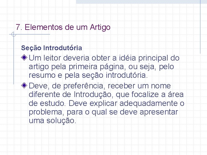 7. Elementos de um Artigo Seção Introdutória Um leitor deveria obter a idéia principal