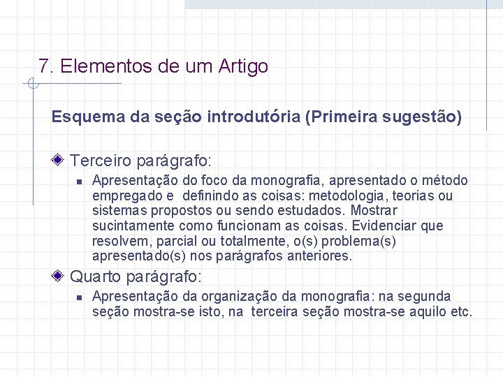 7. Elementos de um Artigo Esquema da seção introdutória (Primeira sugestão) Terceiro parágrafo: n