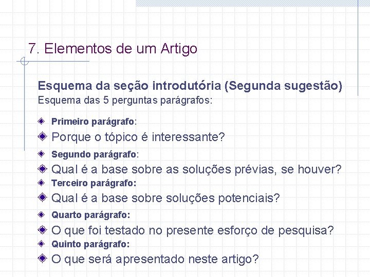 7. Elementos de um Artigo Esquema da seção introdutória (Segunda sugestão) Esquema das 5