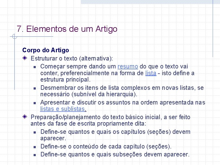 7. Elementos de um Artigo Corpo do Artigo Estruturar o texto (alternativa): n Começar