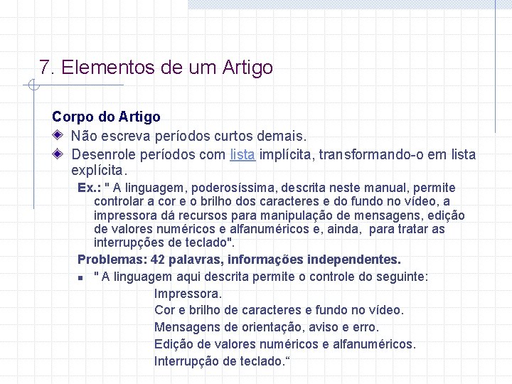 7. Elementos de um Artigo Corpo do Artigo Não escreva períodos curtos demais. Desenrole