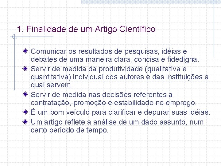 1. Finalidade de um Artigo Científico Comunicar os resultados de pesquisas, idéias e debates