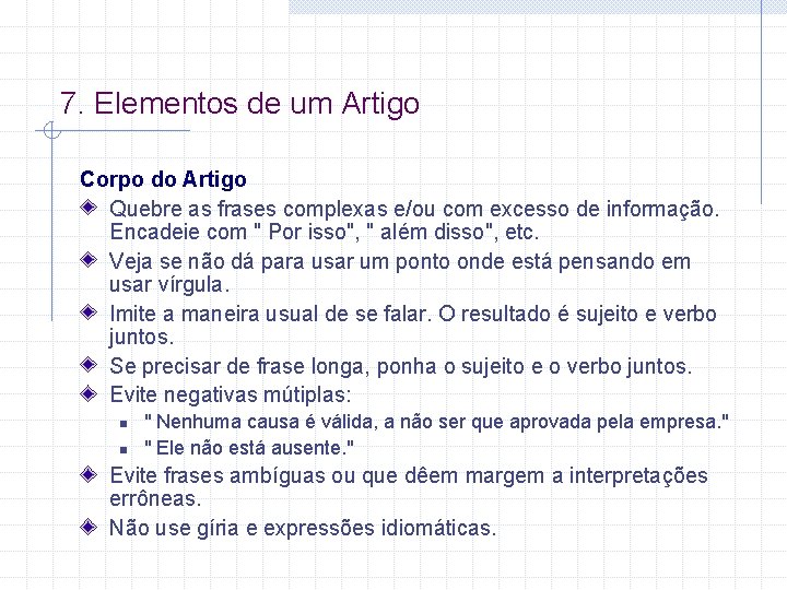 7. Elementos de um Artigo Corpo do Artigo Quebre as frases complexas e/ou com