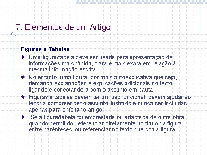 7. Elementos de um Artigo Figuras e Tabelas Uma figura/tabela deve ser usada para