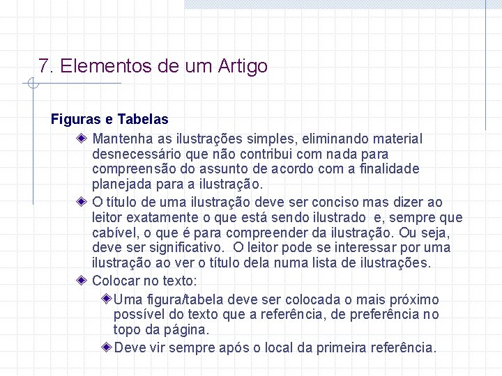 7. Elementos de um Artigo Figuras e Tabelas Mantenha as ilustrações simples, eliminando material