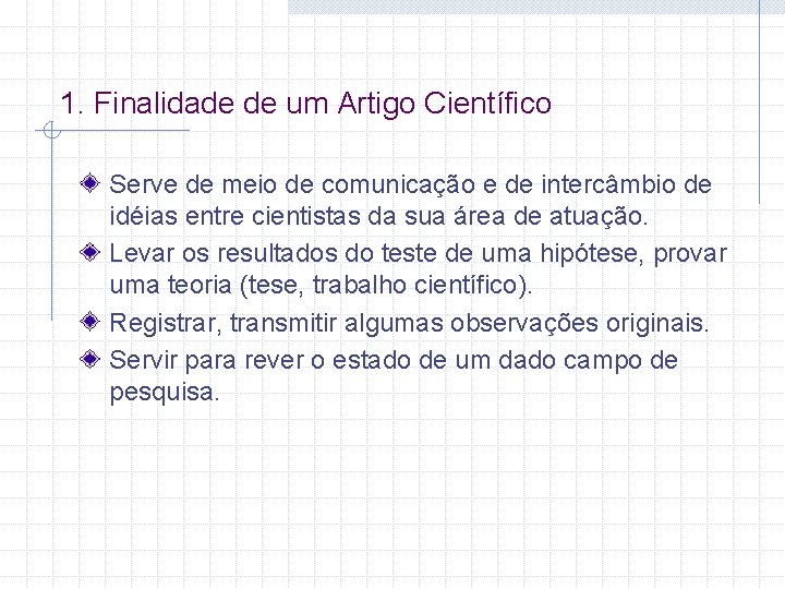 1. Finalidade de um Artigo Científico Serve de meio de comunicação e de intercâmbio