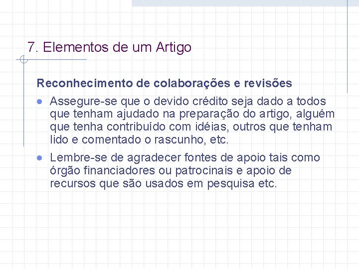 7. Elementos de um Artigo Reconhecimento de colaborações e revisões · Assegure-se que o