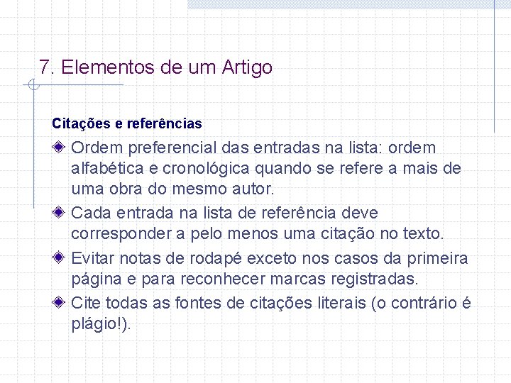 7. Elementos de um Artigo Citações e referências Ordem preferencial das entradas na lista: