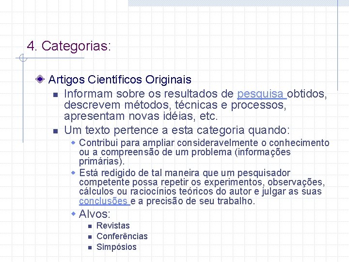 4. Categorias: Artigos Científicos Originais n Informam sobre os resultados de pesquisa obtidos, descrevem