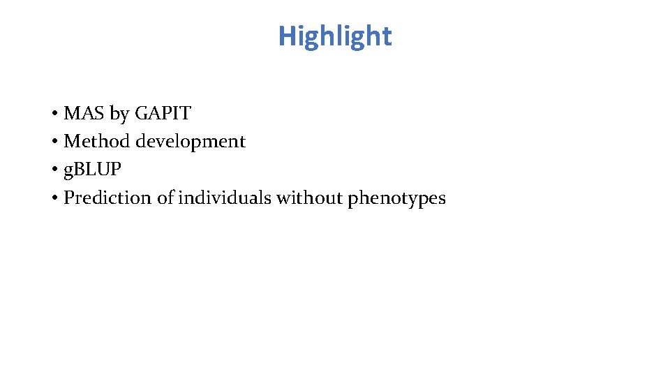 Highlight • MAS by GAPIT • Method development • g. BLUP • Prediction of