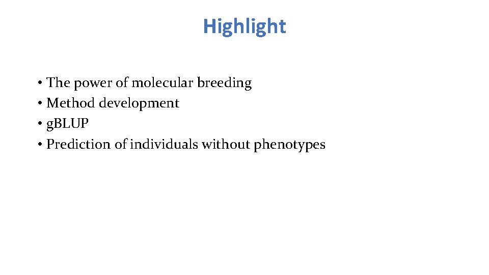 Highlight • The power of molecular breeding • Method development • g. BLUP •