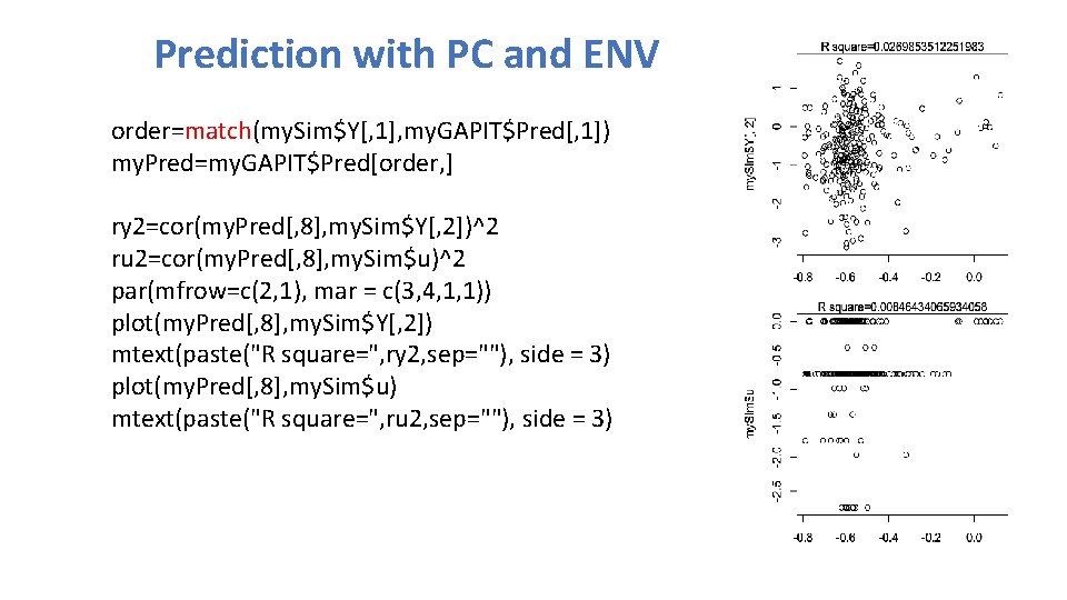 Prediction with PC and ENV order=match(my. Sim$Y[, 1], my. GAPIT$Pred[, 1]) my. Pred=my. GAPIT$Pred[order,