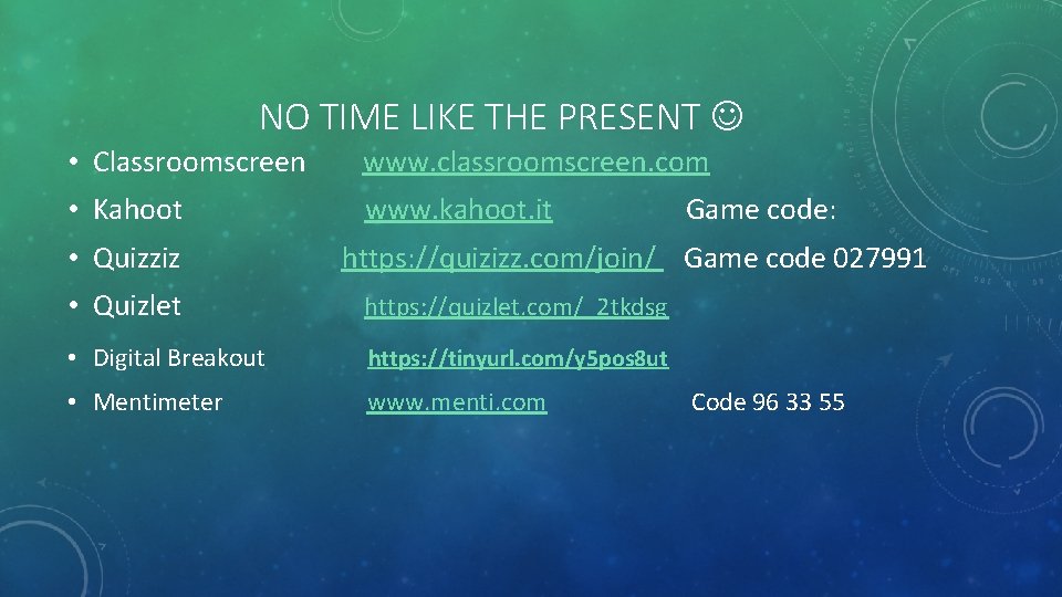 NO TIME LIKE THE PRESENT • Classroomscreen www. classroomscreen. com • Kahoot www. kahoot.