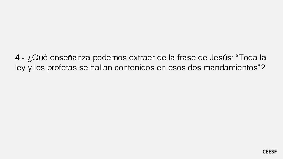 4. - ¿Qué enseñanza podemos extraer de la frase de Jesús: “Toda la ley