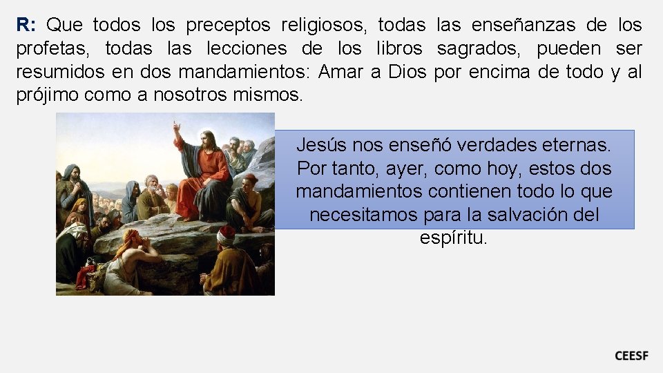 R: Que todos los preceptos religiosos, todas las enseñanzas de los profetas, todas lecciones