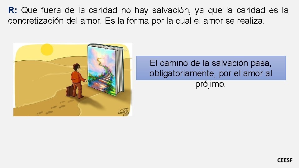 R: Que fuera de la caridad no hay salvación, ya que la caridad es