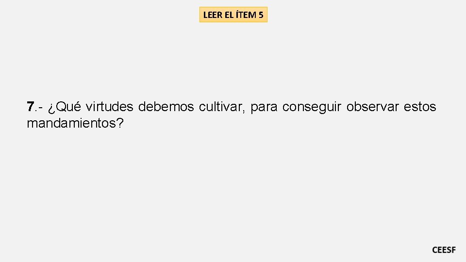 LEER EL ÍTEM 5 7. - ¿Qué virtudes debemos cultivar, para conseguir observar estos