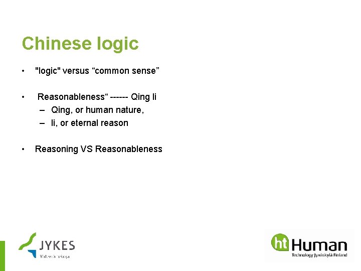 Chinese logic • "logic" versus “common sense” • Reasonableness“ ------ Qing li – Qing,